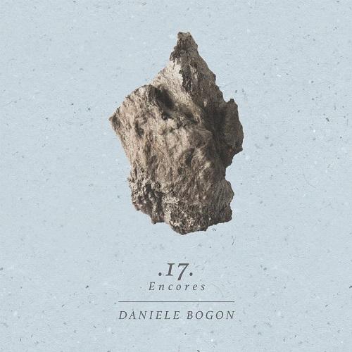 Daniele Bogon – 17 Encores (ambien / drone / experimental/ soundtrack music)