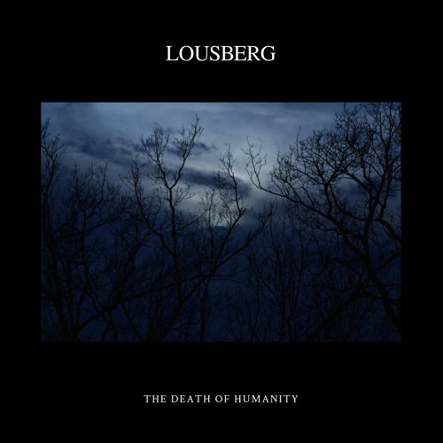 Dark Ambient Act LOUSBERG Announces THE DEATH OF HUMANITY