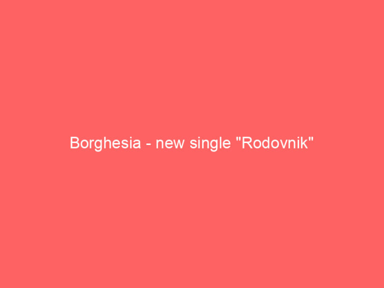 Borghesia – new single “Rodovnik”