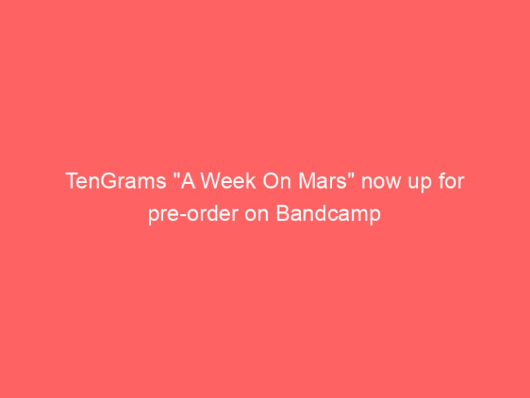 TenGrams “A Week On Mars” now up for pre-order on Bandcamp