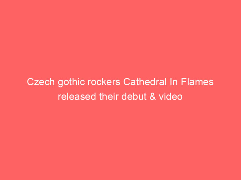 Czech gothic rockers Cathedral In Flames released their debut & video