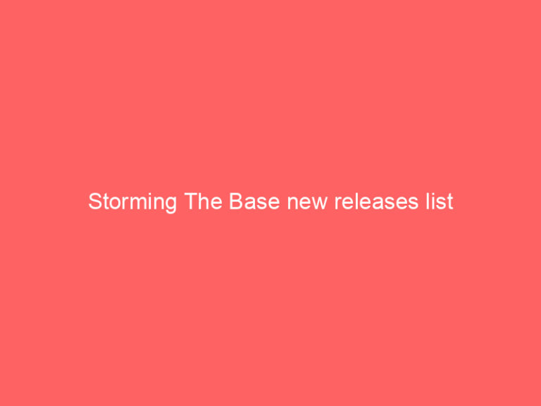 Storming The Base new releases list