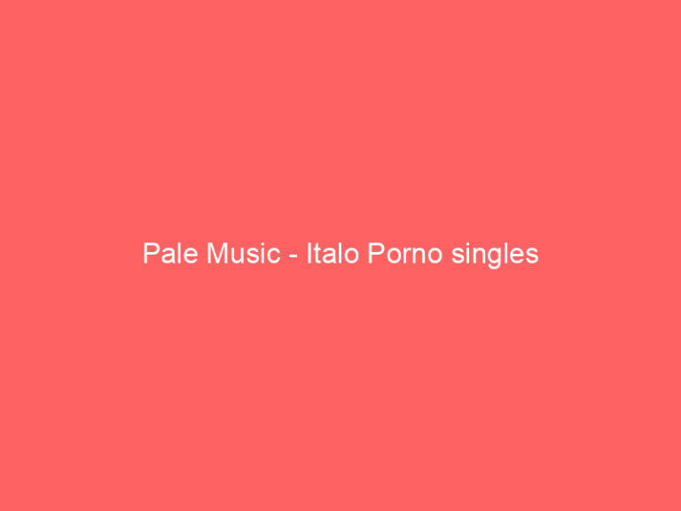 Pale Music – Italo Porno singles